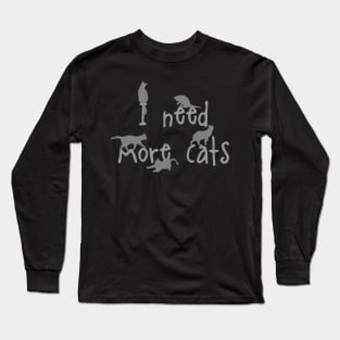 I Need More Cats Long Sleeve T-Shirt